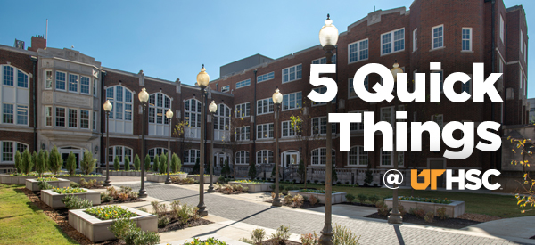 UTHSC Quadrangle with the words '5 Quick Things @ UTHSC' aligned to the right.