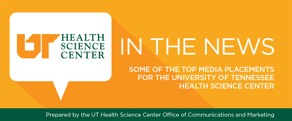 UTHSC in the news. Some of the top media placements for the University of Tennessee Health Science Center. Prepared by the UTHSC Office of Communications and Marketing